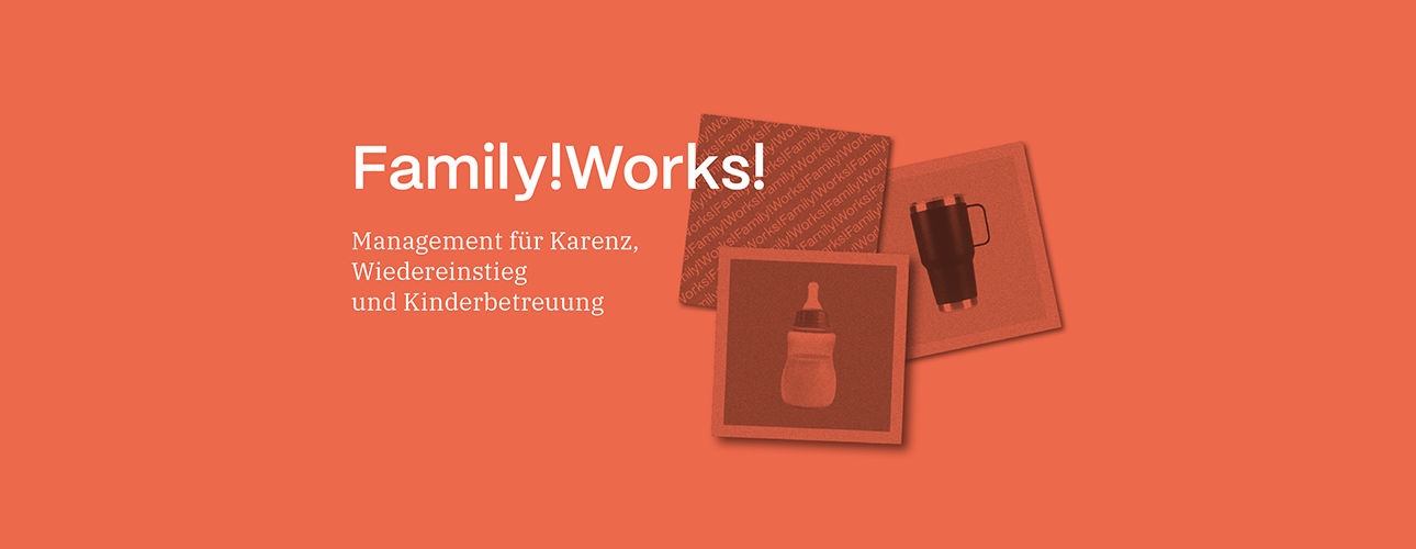 Orangefarbener Hintergrund mit dem weißen Text 'Family!Works!' und 'Management für Karenz, Wiedereinstieg und Kinderbetreuung'. Daneben drei Bilder: ein Babyfläschchen, ein Thermobecher und der Schriftzug 'Family!Works!'.